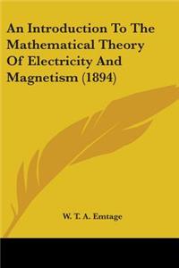 Introduction To The Mathematical Theory Of Electricity And Magnetism (1894)