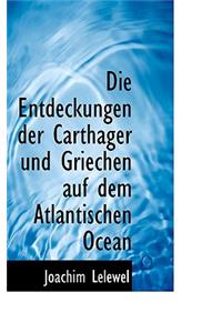 Die Entdeckungen Der Carthager Und Griechen Auf Dem Atlantischen Ocean