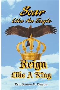 Soar Like an Eagle, Reign Like a King