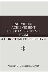 Individual Achievement in Social Systems From a Christian Perspective