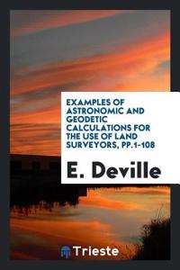 Examples of Astronomic and Geodetic Calculations for the Use of Land Surveyors, Pp.1-108