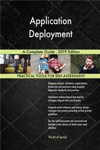 Application Deployment A Complete Guide - 2019 Edition