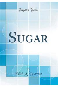 Sugar (Classic Reprint)