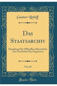 Das Staatsarchiv, Vol. 68: Sammlung Der Offiziellen AktenstÃ¼cke Zur Geschichte Der Gegenwart (Classic Reprint)