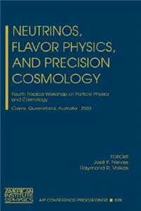 Neutrinos, Flavor Physics, and Precision Cosmology