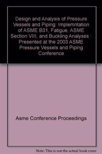 DESIGN & ANALYSIS PRESSURE VESSELS & PIPING: IMPLEMENTATION ASME B31 FATIGUE ASME SECT VIII BUCKLING  AN (G01204)