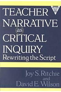Teacher Narrative as Critical Inquiry: Rewriting the Script