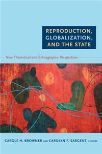 Reproduction, Globalization, and the State