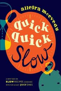 Quick, Quick Slow: Great Slow Recipes Matched With Super-fast Dishes