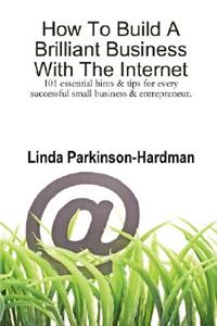 How To Build A Brilliant Business With The Internet