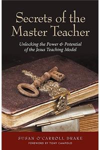 Secrets of the Master Teacher: Unlocking the Power and Potential of the Jesus Teaching Model