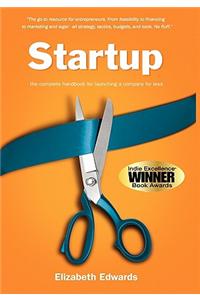 Startup: The Complete Handbook for Launching a Company for Less