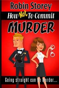 How Not to Commit Murder: Going Straight Can Be Murder