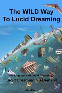 The Wild Way to Lucid Dreaming: Lucid Dreaming on Demand