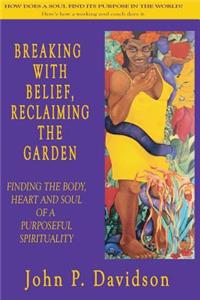 Breaking with Belief, Reclaiming the Garden