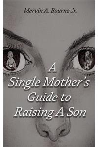 Single Mother's Guide to Raising a Son