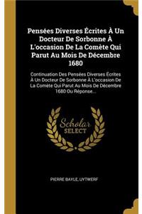 Pensées Diverses Écrites À Un Docteur De Sorbonne À L'occasion De La Comète Qui Parut Au Mois De Décembre 1680