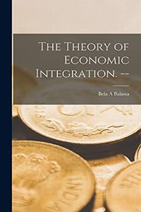 Theory of Economic Integration. --