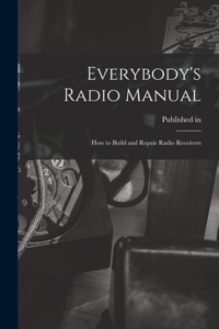 Everybody's Radio Manual; How to Build and Repair Radio Receivers
