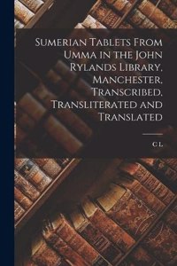 Sumerian Tablets From Umma in the John Rylands Library, Manchester, Transcribed, Transliterated and Translated