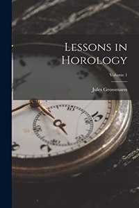 Lessons in Horology; Volume 1