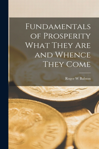 Fundamentals of Prosperity What They are and Whence They Come