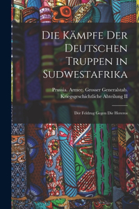 Die Kämpfe Der Deutschen Truppen in Sudwestafrika