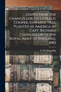Leaves From the Chancellor, Fitzgerald, Cooper, Edwards Tree, Planted in America by Capt. Richard Chancellor of the Royal Army of England, 1682