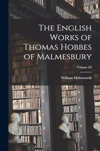 The English Works of Thomas Hobbes of Malmesbury; Volume XI