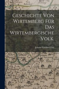 Geschichte von Wirtemberg für das wirtembergische Volk.