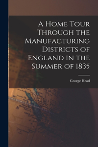 Home Tour Through the Manufacturing Districts of England in the Summer of 1835