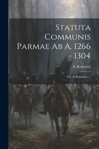 Statuta Communis Parmae Ab A. 1266 - 1304