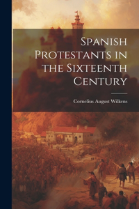 Spanish Protestants in the Sixteenth Century