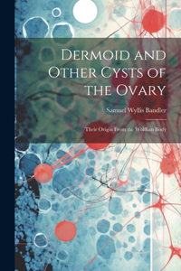 Dermoid and Other Cysts of the Ovary