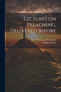 Lectures on Preaching, Delivered Before