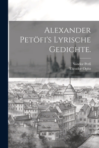 Alexander Petöfi's Lyrische Gedichte.