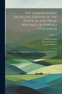 Variorum and Definitive Edition of the Poetical and Prose Writings of Edward Fitzgerald