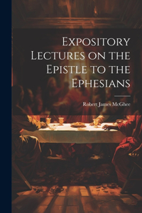 Expository Lectures on the Epistle to the Ephesians