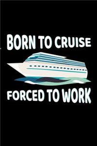 Born To Cruise Forced To Work