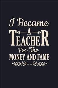 I Became A Teacher For The Money And Fame