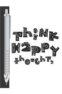 Think Happy Thoughts: Move Towards Your Goal College Ruled Composition Writing Notebook For School And Work