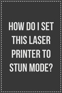 How Do I Set This Laser Printer to Stun Mode?
