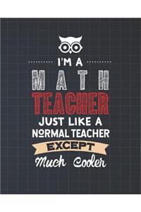 I'm A Math Teacher Just Like A Normal Teacher Except Much Cooler