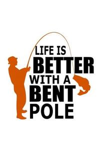 Life Is Better With A Bent Pole