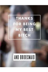 Thanks For Being My Best Bitch And Bridesmaid