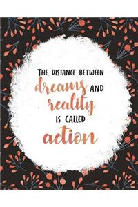 The Distance Between Dreams and Reality Is Called Action