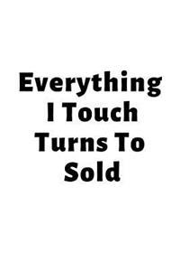 Everything I Touch Turns To Sold