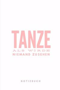 Tanze als Würde niemand zusehen Notizbuch