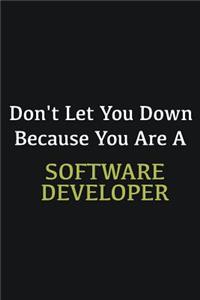 Don't let you down because you are a Software Developer
