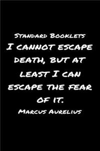Standard Booklets I Cannot Escape Death But At Least I Can Escape the Fear of It Marcus Aurelius